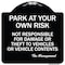 Signmission Park at Your Own Risk Not Responsible for Damage or Theft to Vehicles or Vehicle Cont, BW-1818-23481 A-DES-BW-1818-23481 - alternate 1